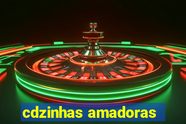 cdzinhas amadoras